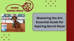 Mastering the Art Essential Guide for Aspiring Barrel Racer